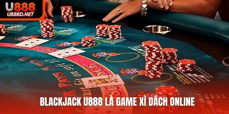 Blackjack U888 là game xì dách online