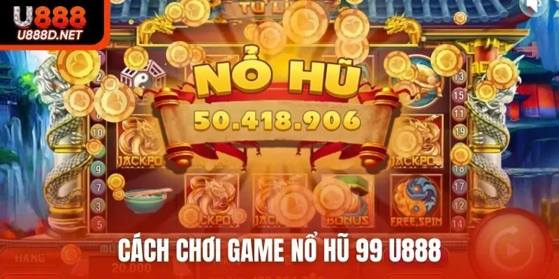 Cách chơi game nổ hũ 99 U888