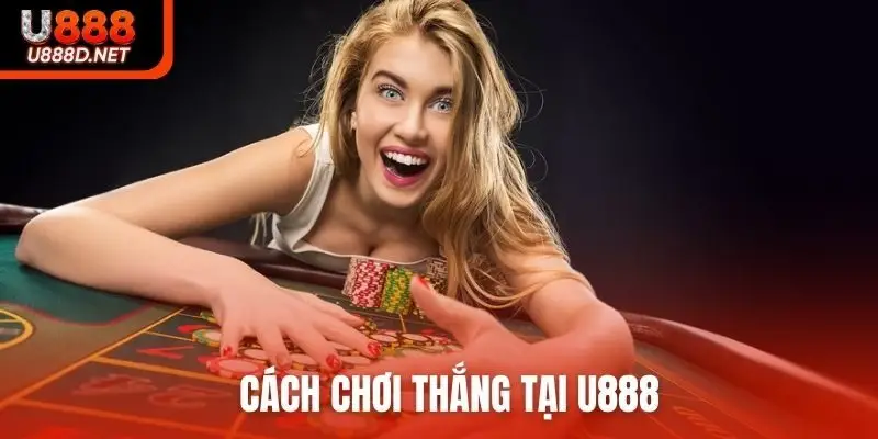 Cách chơi thắng tại U888