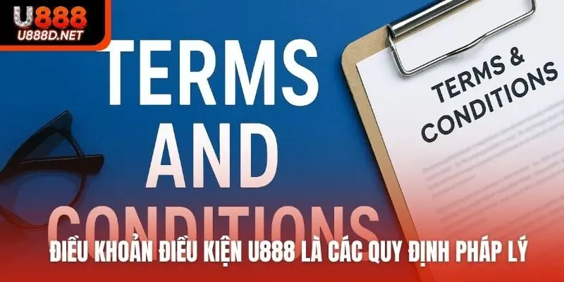 Điều khoản điều kiện U888 là các quy định pháp lý