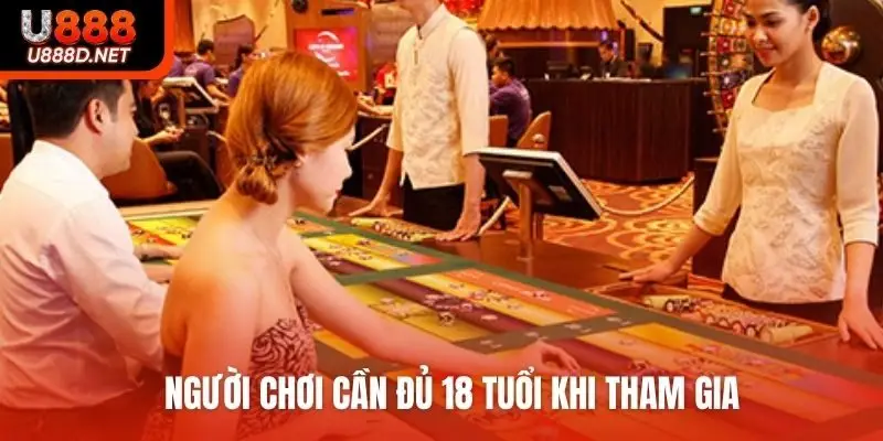 Người chơi cần đủ 18 tuổi khi tham gia