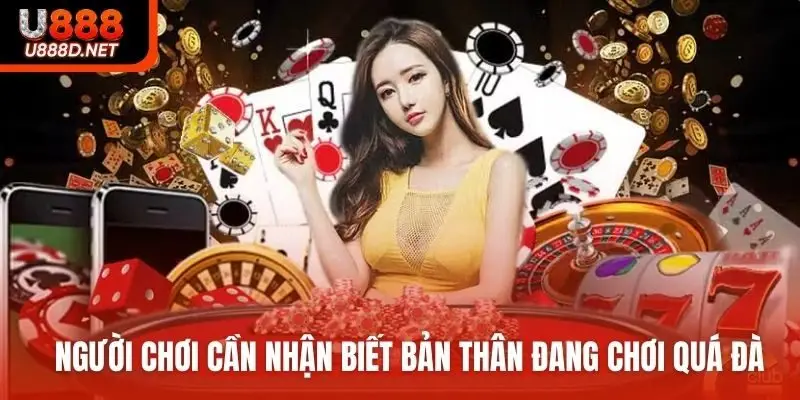 Người chơi cần nhận biết bản thân đang chơi quá đà