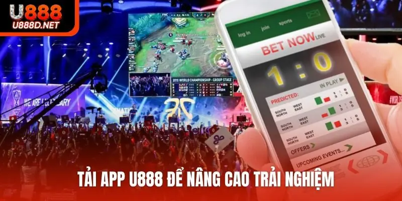 Tải app U888 để nâng cao trải nghiệm