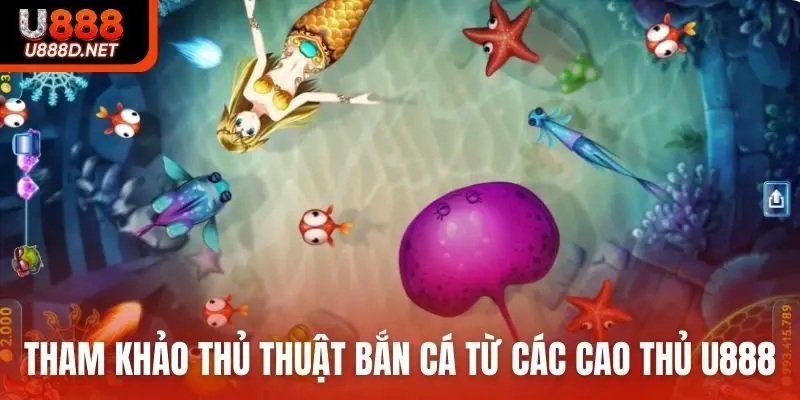 Tham khảo thủ thuật bắn cá từ các cao thủ U888